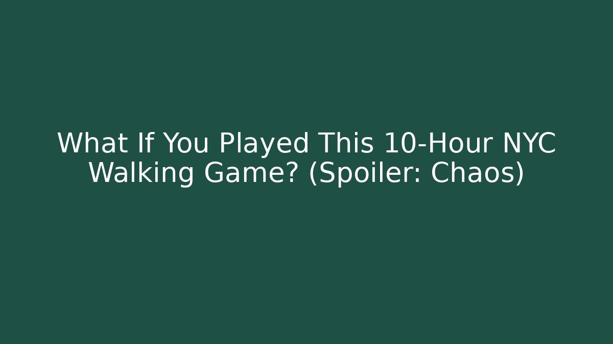 What If You Played This 10-Hour NYC Walking Game? (Spoiler: Chaos)