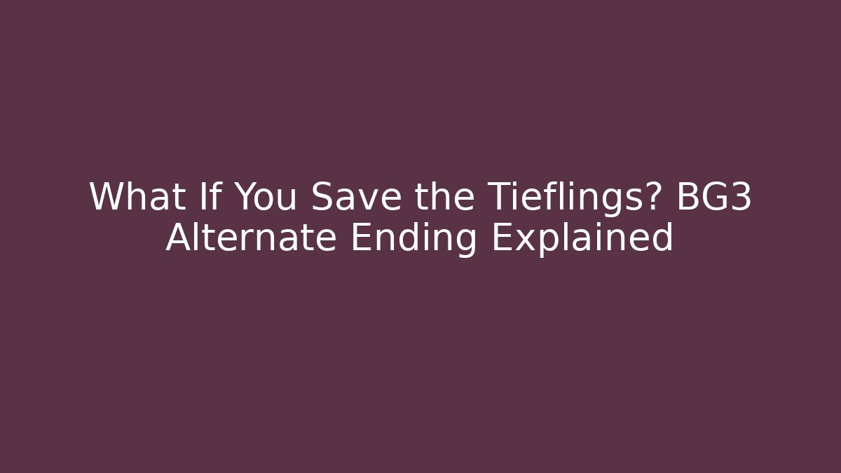 What If You Save the Tieflings? BG3 Alternate Ending Explained