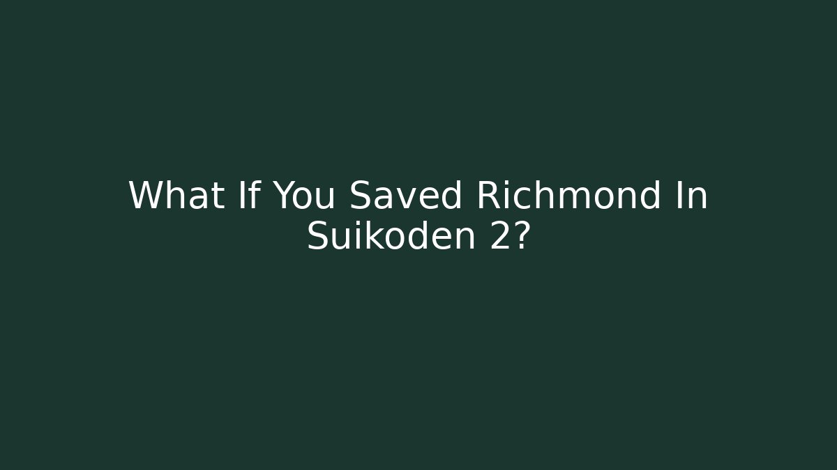 What If You Saved Richmond In Suikoden 2?