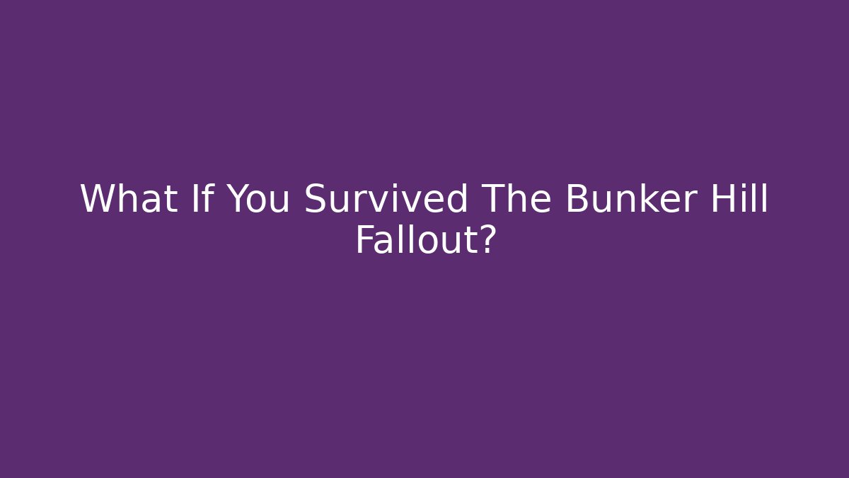 What If You Survived The Bunker Hill Fallout?