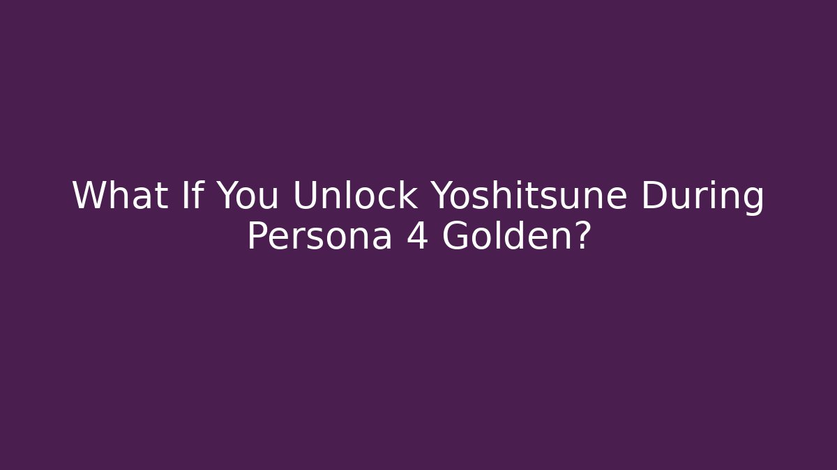 What If You Unlock Yoshitsune During Persona 4 Golden?
