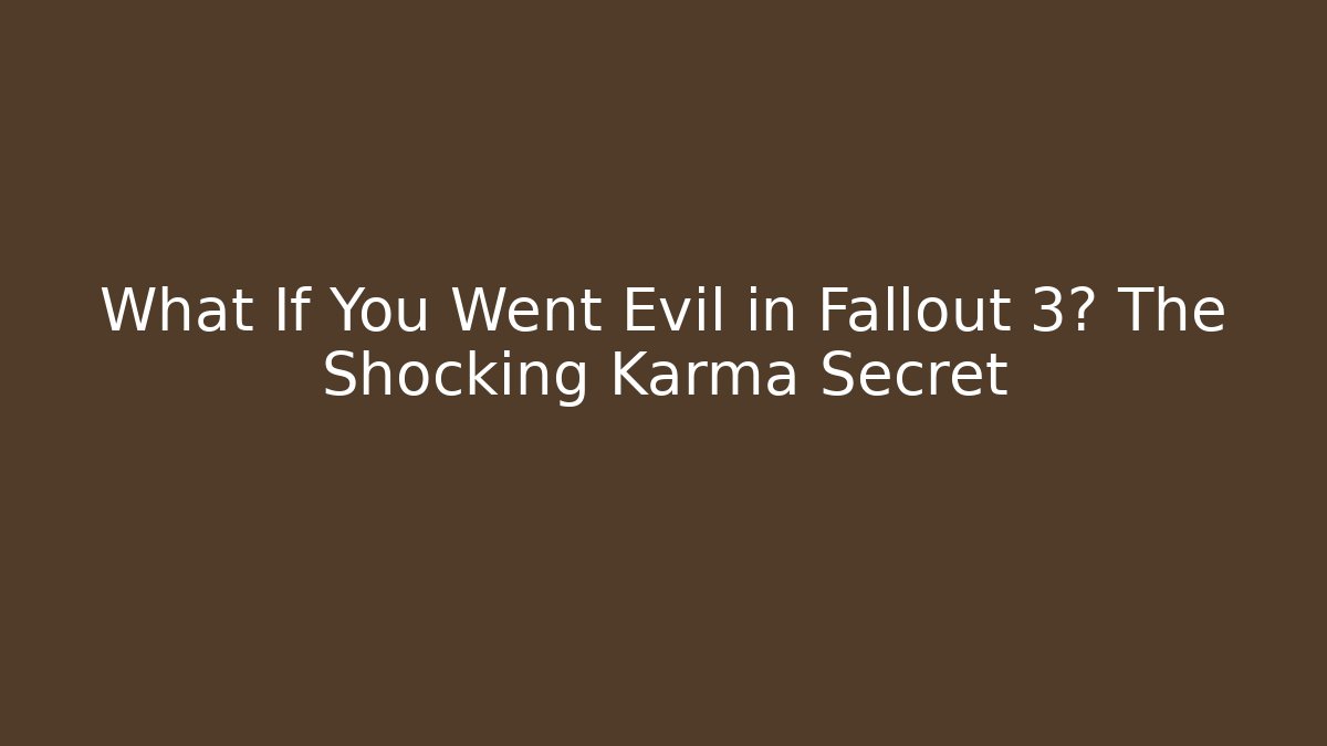 What If You Went Evil in Fallout 3? The Shocking Karma Secret