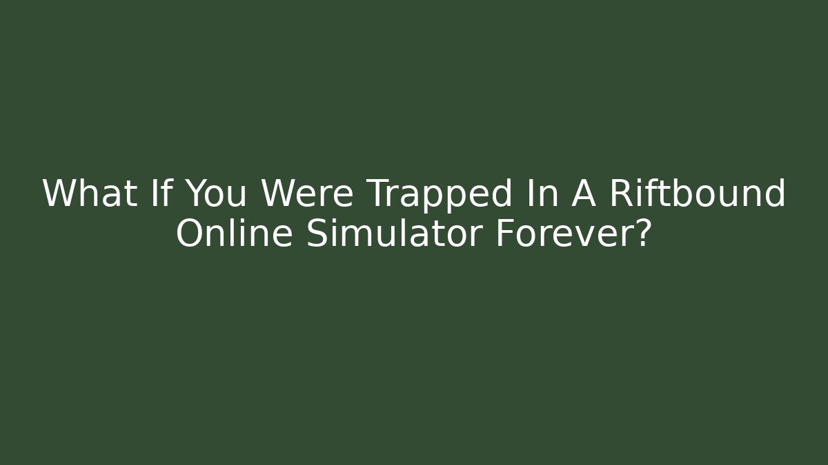 What If You Were Trapped In A Riftbound Online Simulator Forever?