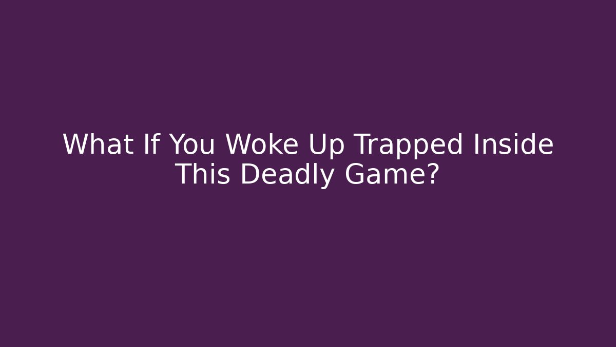 What If You Woke Up Trapped Inside This Deadly Game?