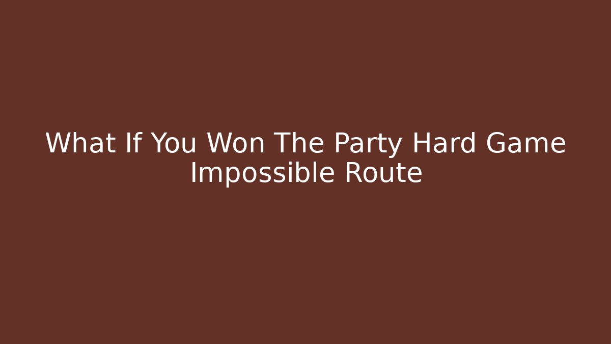 What If You Won The Party Hard Game Impossible Route - Critter Realm