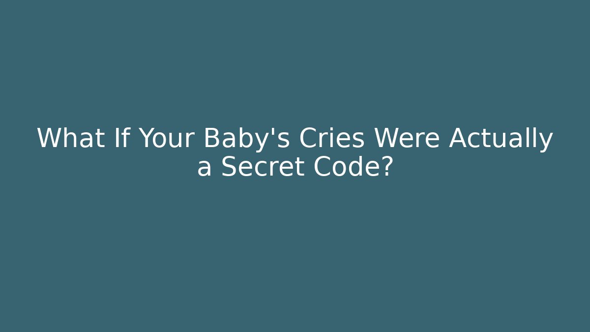 What If Your Baby’s Cries Were Actually a Secret Code? - Critter Realm