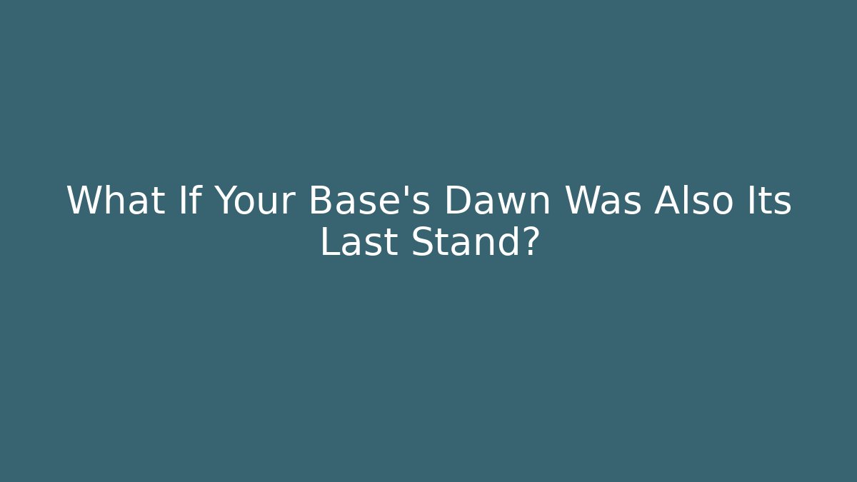 What If Your Base’s Dawn Was Also Its Last Stand? - Critter Realm
