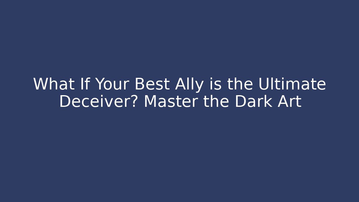 What If Your Best Ally is the Ultimate Deceiver? Master the Dark Art - Critter Realm