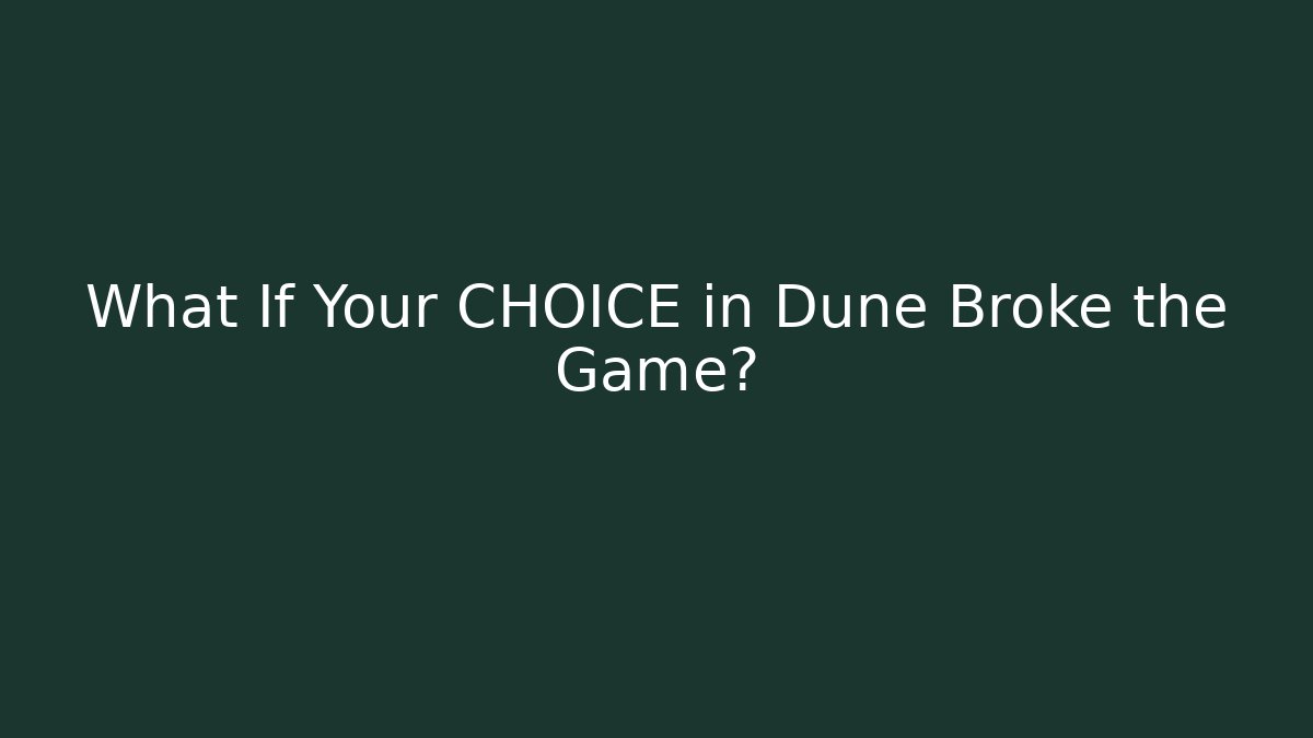 What If Your CHOICE in Dune Broke the Game?