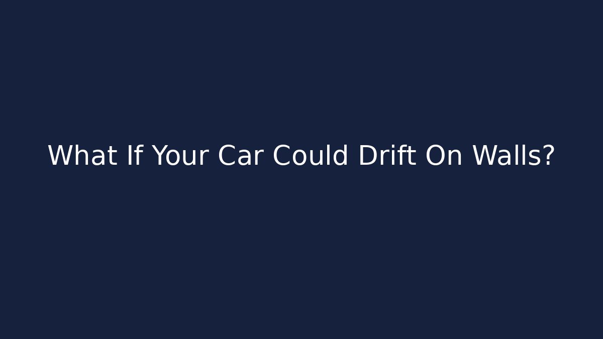 What If Your Car Could Drift On Walls? - Critter Realm
