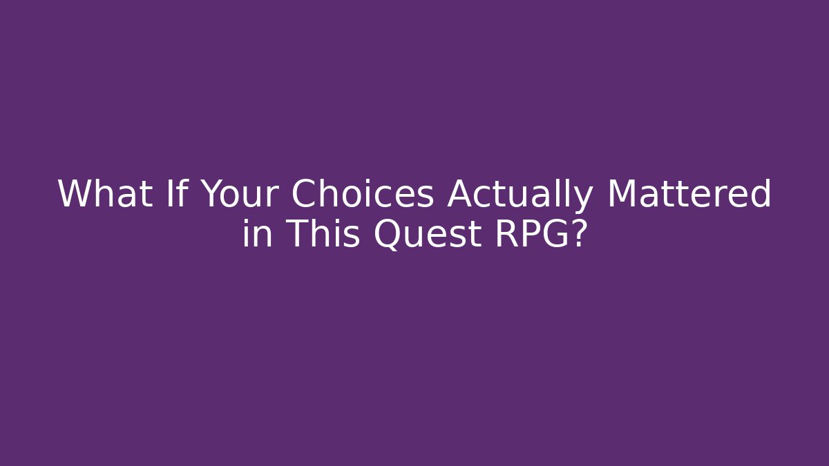 What If Your Choices Actually Mattered in This Quest RPG?