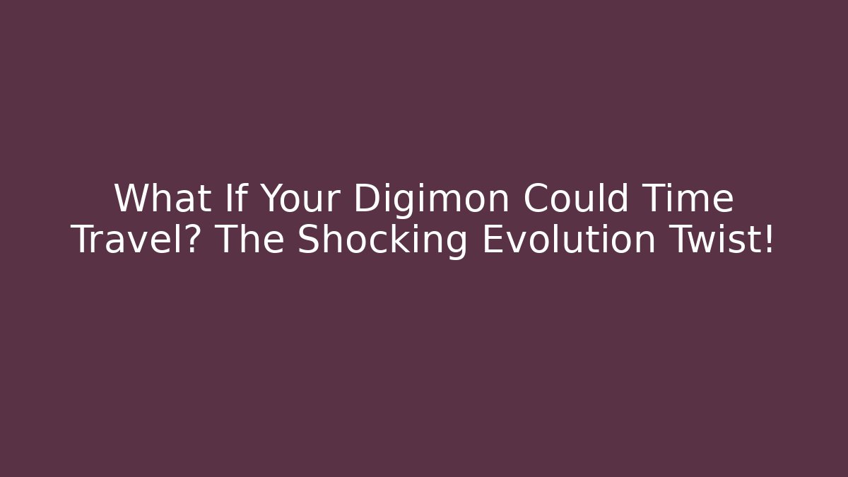 What If Your Digimon Could Time Travel? The Shocking Evolution Twist!