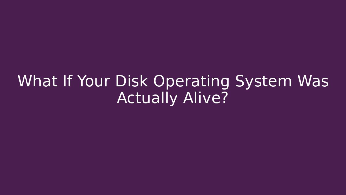 What If Your Disk Operating System Was Actually Alive? - Critter Realm
