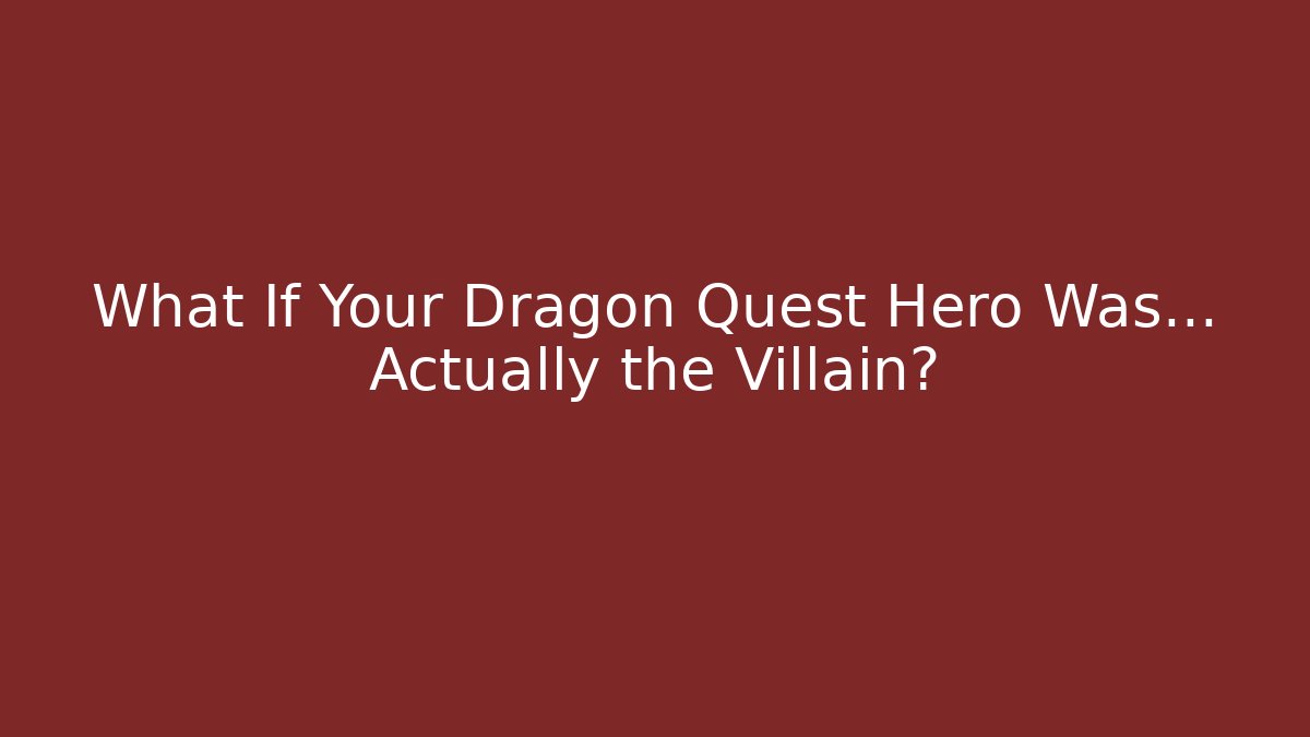 What If Your Dragon Quest Hero Was... Actually the Villain?