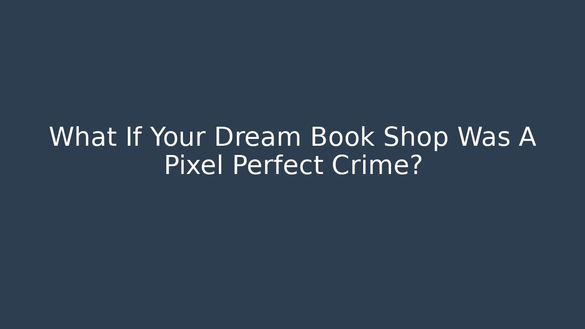 What If Your Dream Book Shop Was A Pixel Perfect Crime?