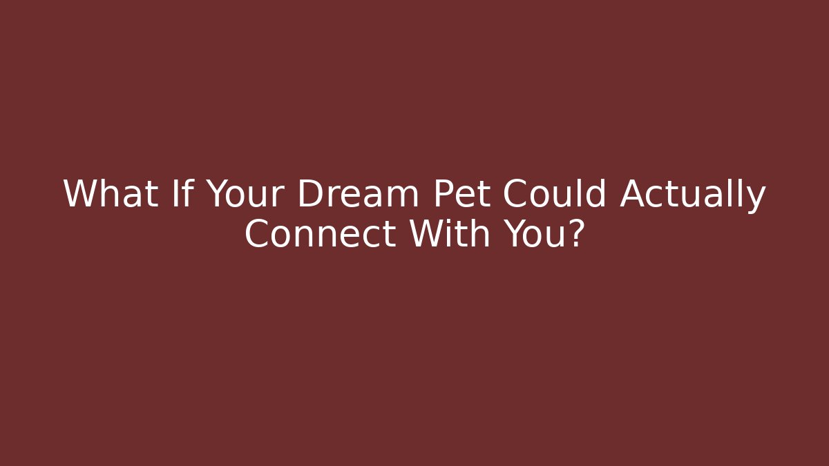 What If Your Dream Pet Could Actually Connect With You? - Critter Realm