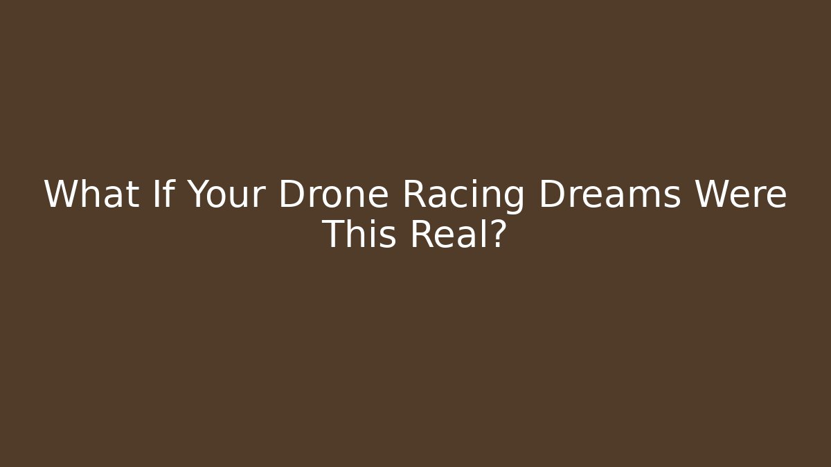 What If Your Drone Racing Dreams Were This Real? - Critter Realm