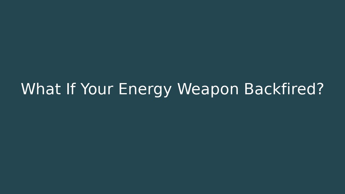 What If Your Energy Weapon Backfired? - Critter Realm