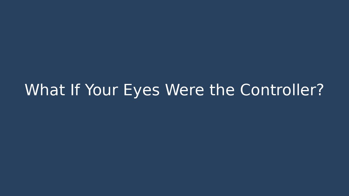 What If Your Eyes Were the Controller? - Critter Realm