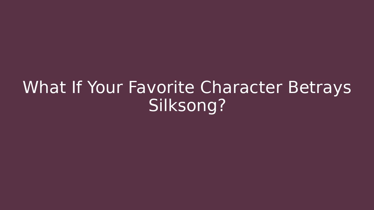 What If Your Favorite Character Betrays Silksong? - Critter Realm