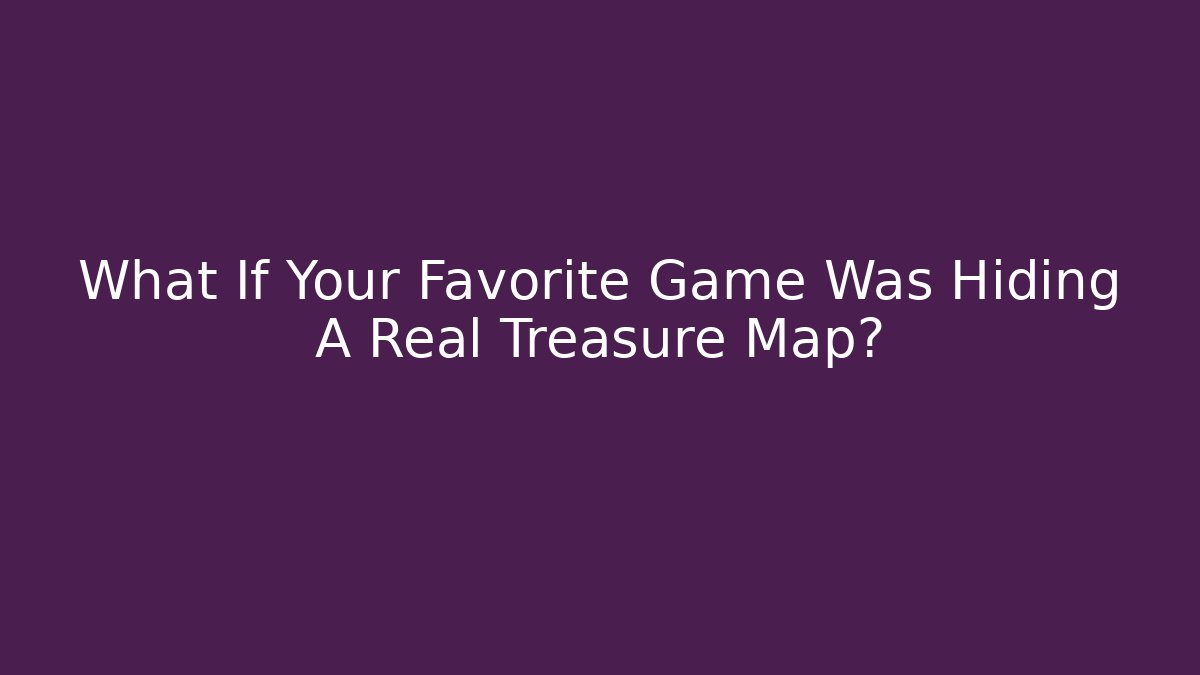 What If Your Favorite Game Was Hiding A Real Treasure Map? - Critter Realm
