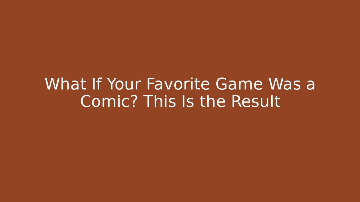 What If Your Favorite Game Was a Comic? This Is the Result