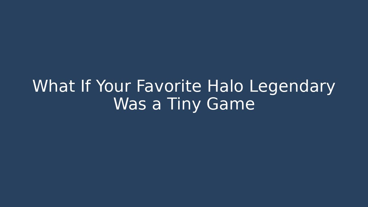 What If Your Favorite Halo Legendary Was a Tiny Game