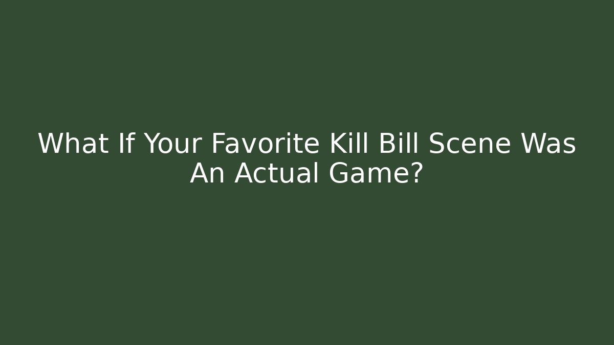 What If Your Favorite Kill Bill Scene Was An Actual Game? - Critter Realm