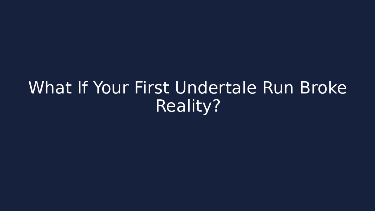 What If Your First Undertale Run Broke Reality? - Critter Realm