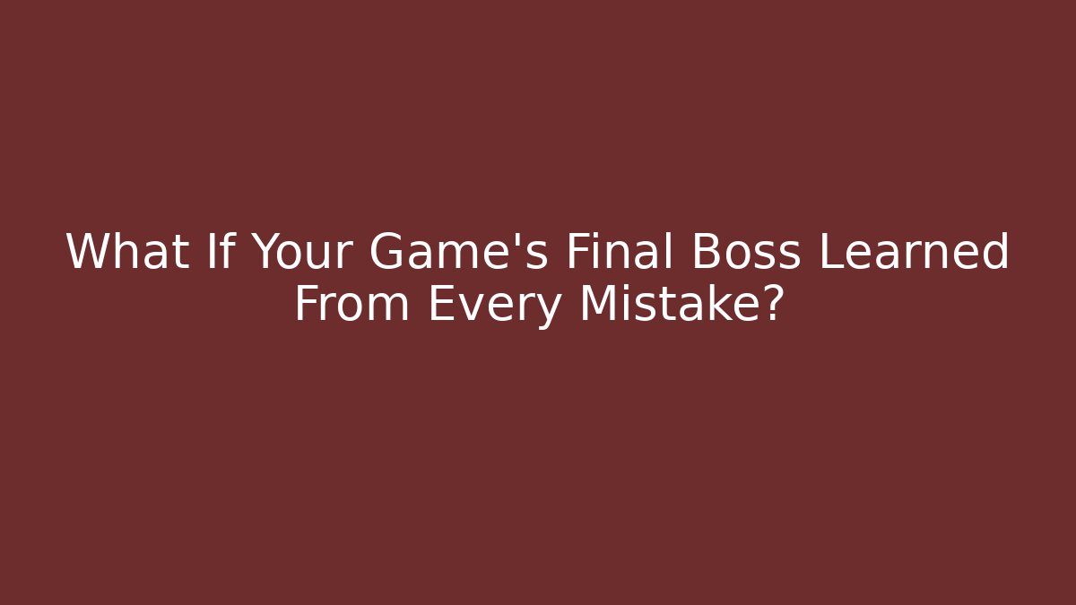What If Your Game's Final Boss Learned From Every Mistake?
