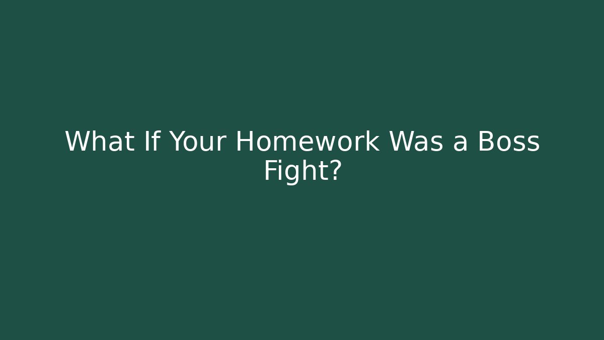 What If Your Homework Was a Boss Fight?