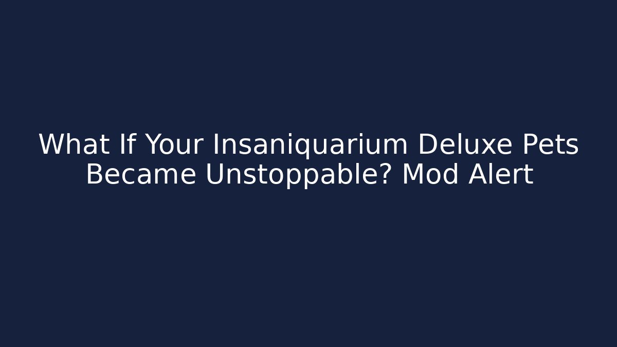 What If Your Insaniquarium Deluxe Pets Became Unstoppable? Mod Alert