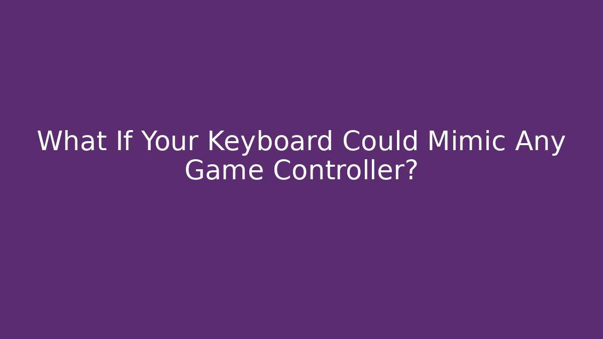 What If Your Keyboard Could Mimic Any Game Controller?