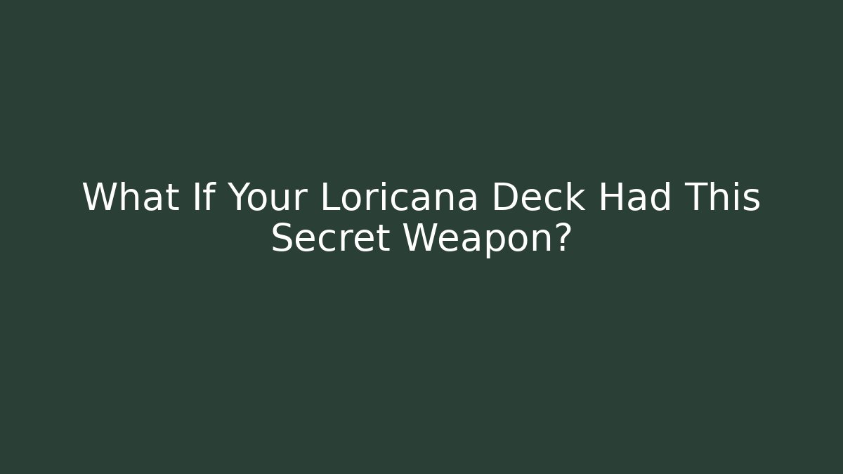 What If Your Loricana Deck Had This Secret Weapon?