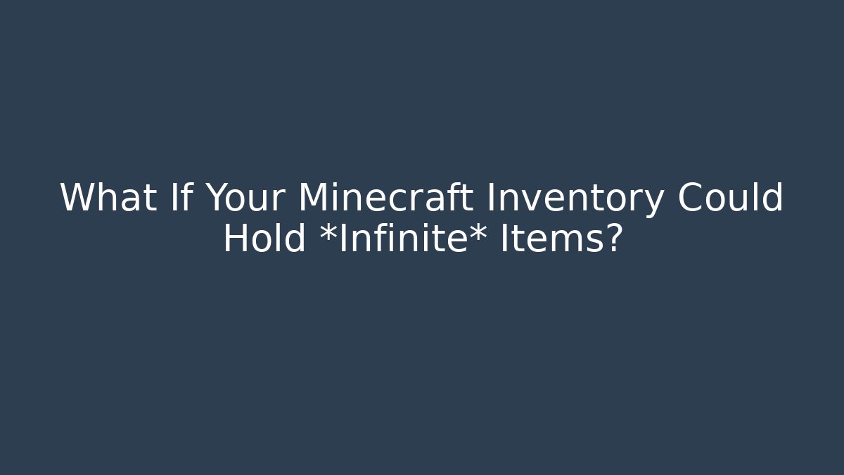 What If Your Minecraft Inventory Could Hold *Infinite* Items?