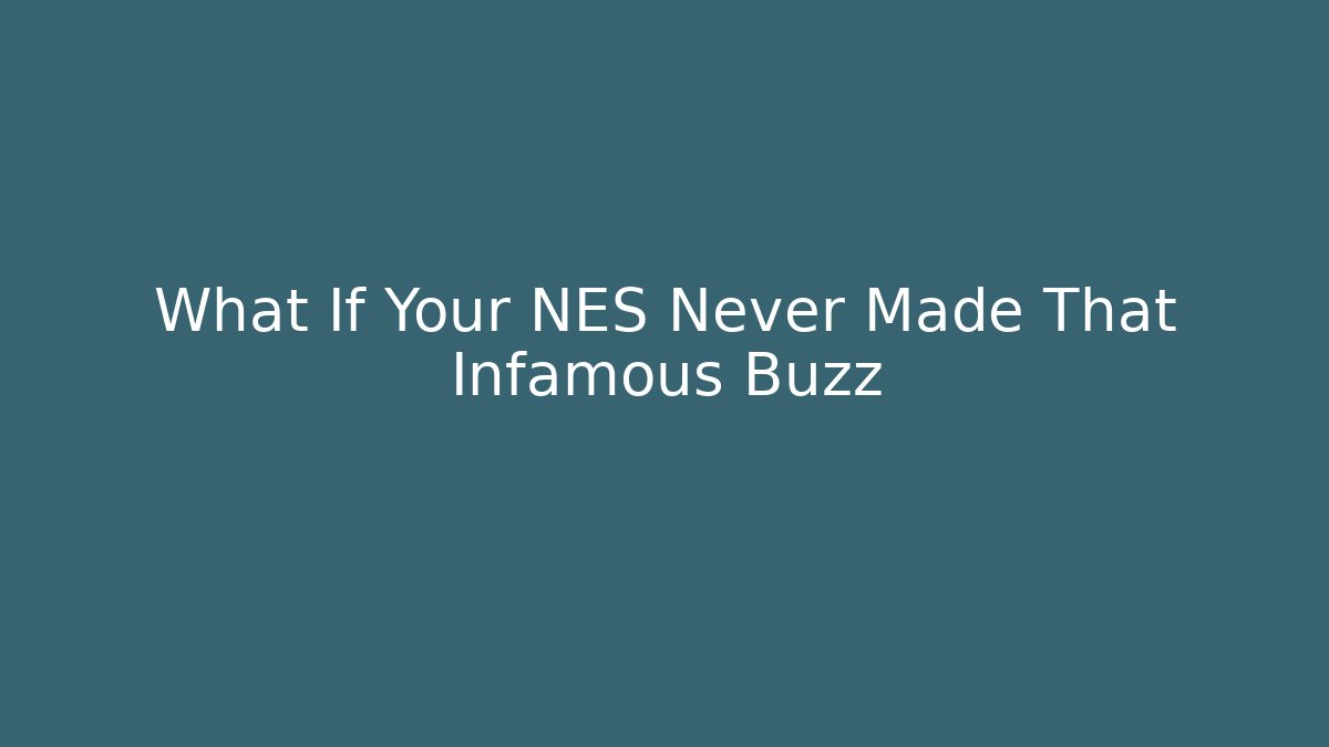 What If Your NES Never Made That Infamous Buzz