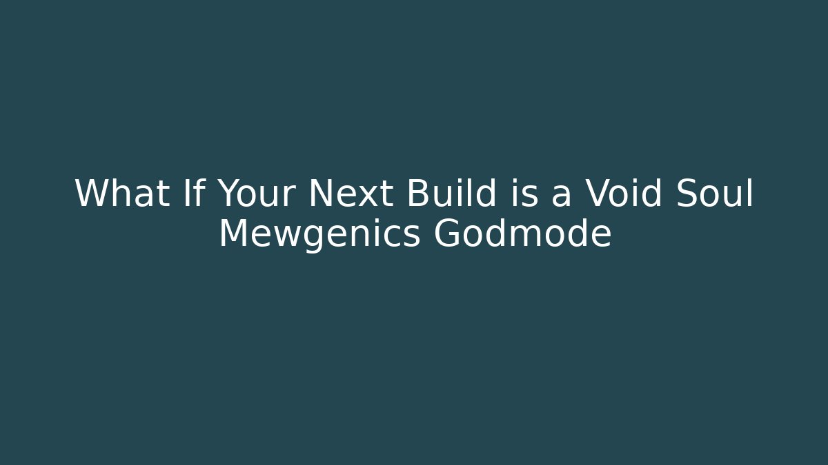What If Your Next Build is a Void Soul Mewgenics Godmode
