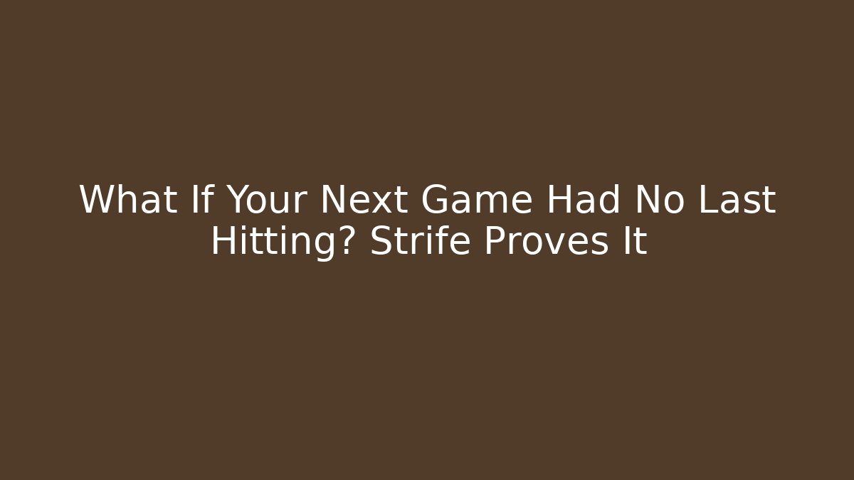 What If Your Next Game Had No Last Hitting? Strife Proves It