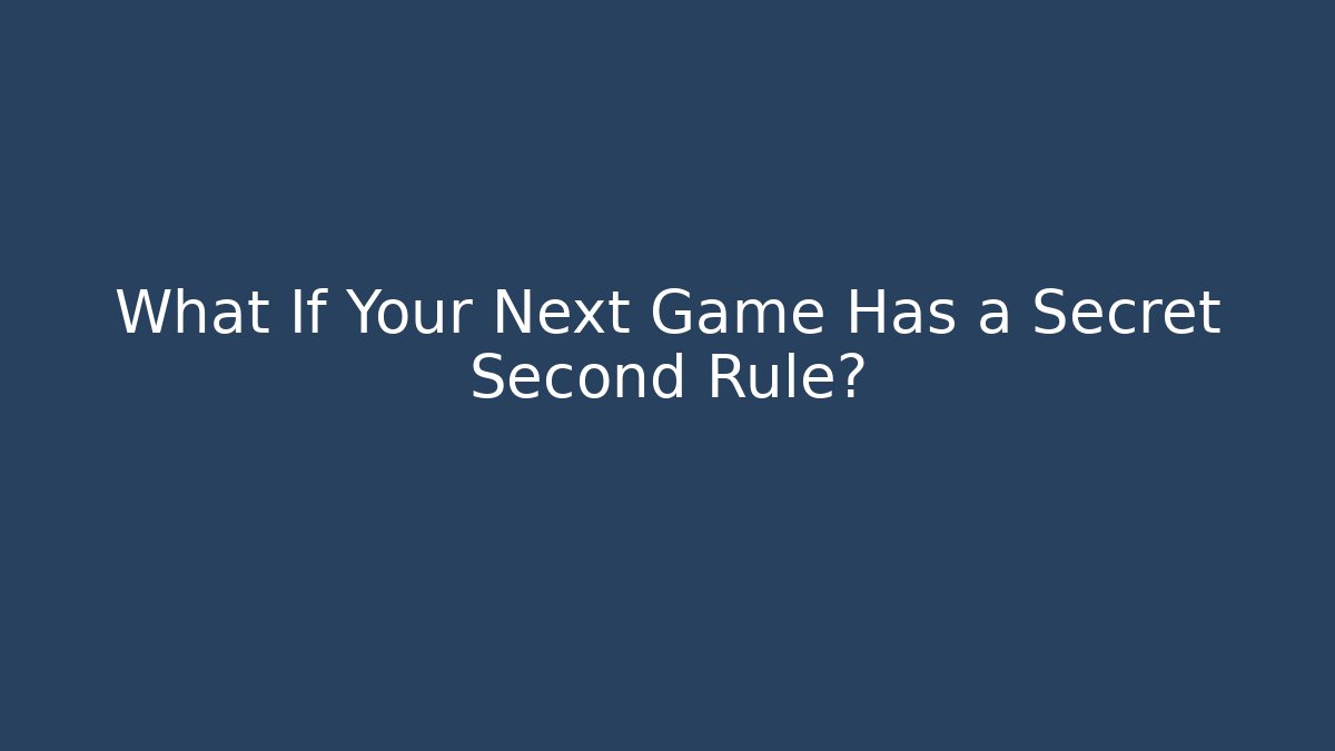 What If Your Next Game Has a Secret Second Rule?