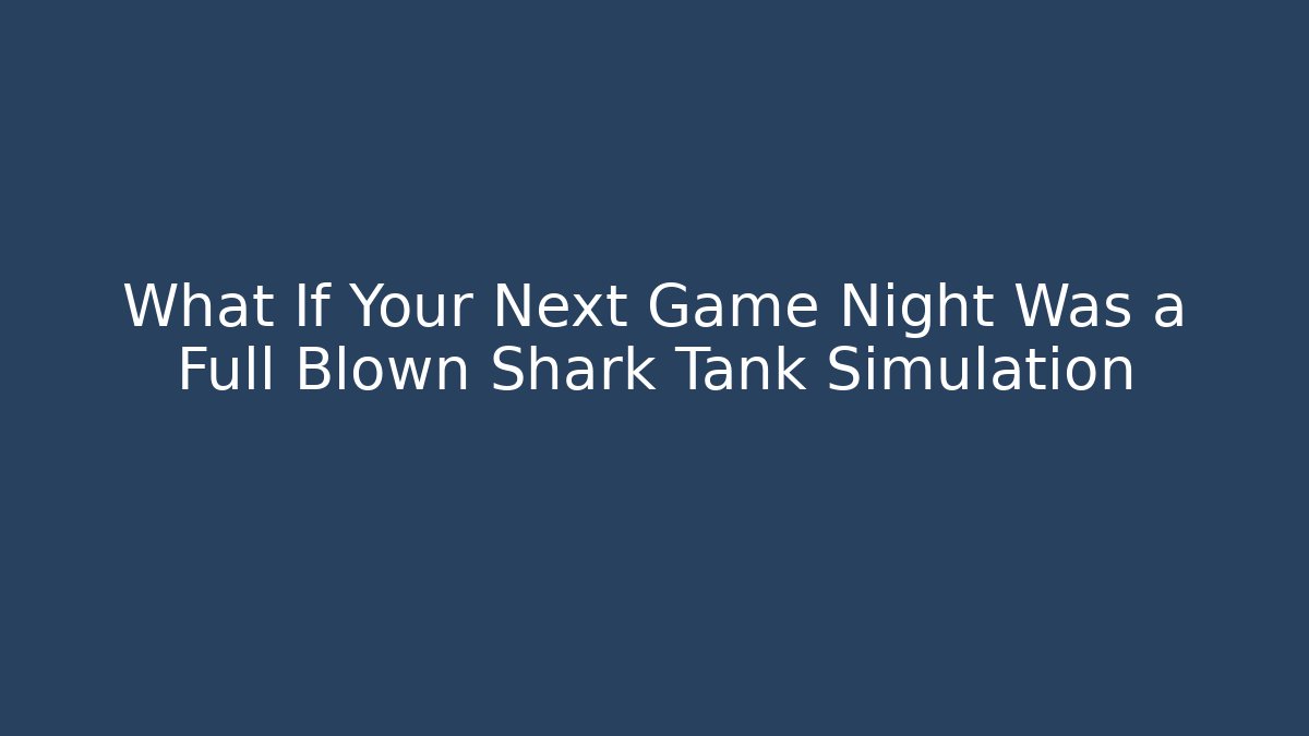 What If Your Next Game Night Was a Full Blown Shark Tank Simulation - Critter Realm