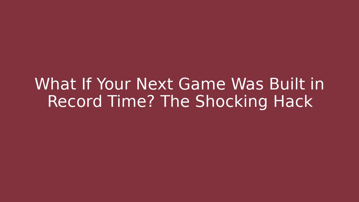 What If Your Next Game Was Built in Record Time? The Shocking Hack