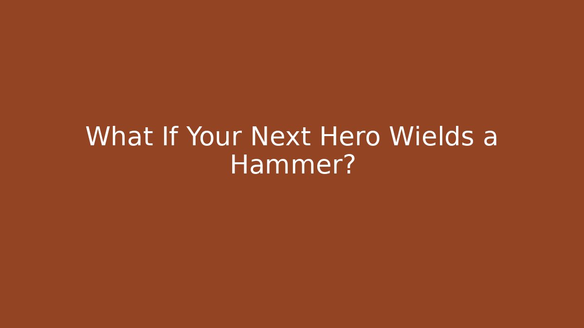 What If Your Next Hero Wields a Hammer? - Critter Realm