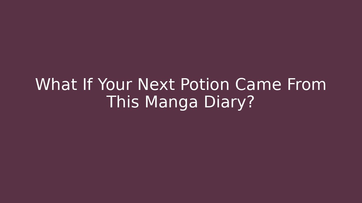 What If Your Next Potion Came From This Manga Diary?