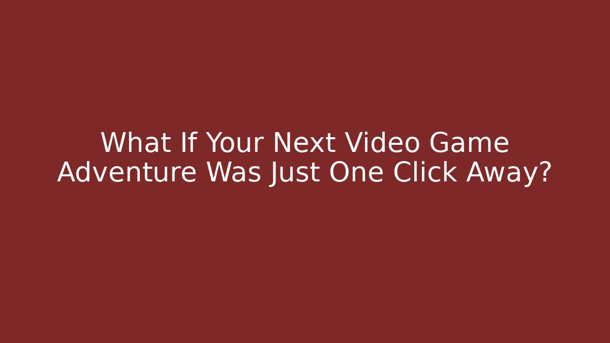 What If Your Next Video Game Adventure Was Just One Click Away? - Critter Realm