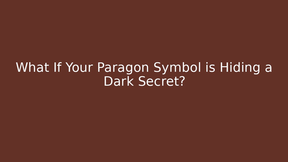What If Your Paragon Symbol is Hiding a Dark Secret?