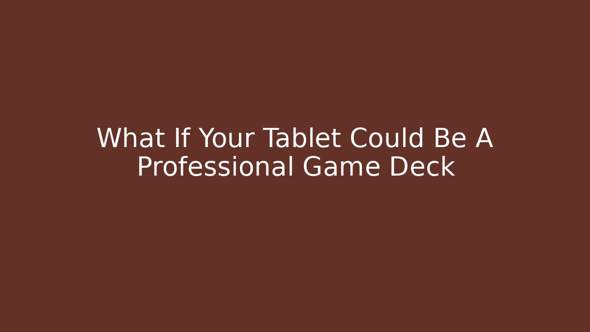What If Your Tablet Could Be A Professional Game Deck - Critter Realm