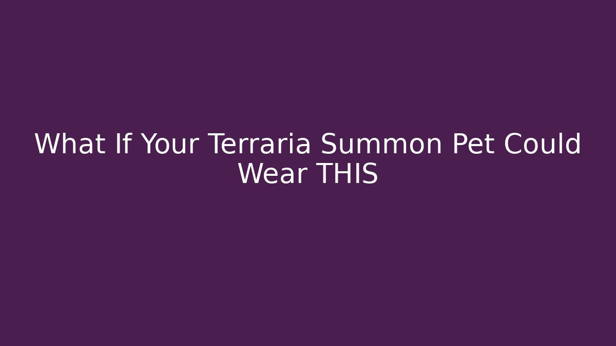What If Your Terraria Summon Pet Could Wear THIS