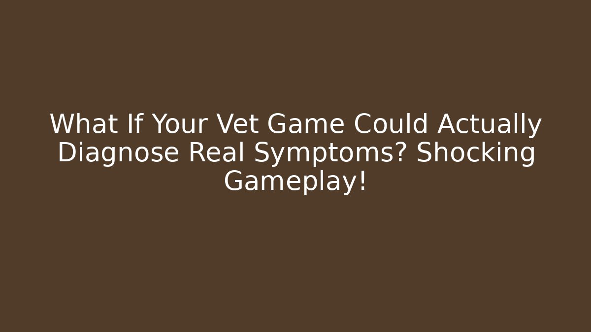 What If Your Vet Game Could Actually Diagnose Real Symptoms? Shocking Gameplay! - Critter Realm