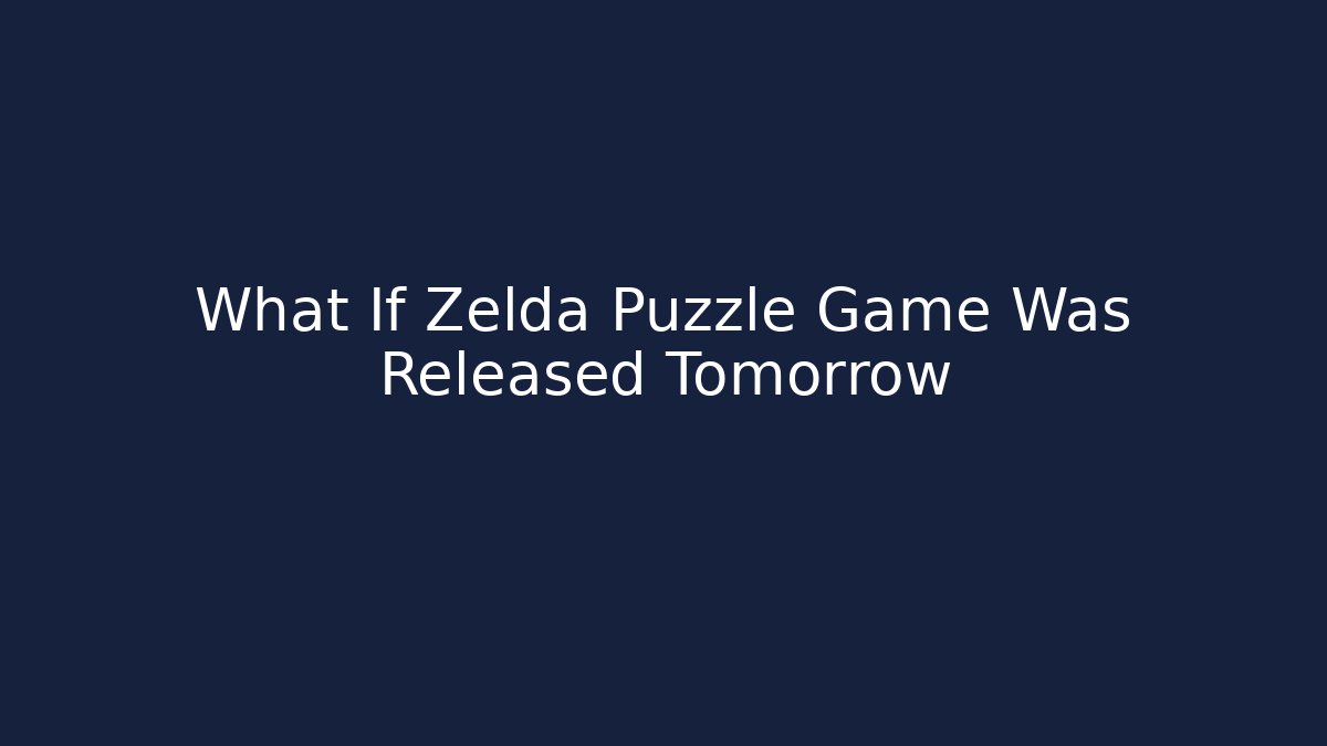 What If Zelda Puzzle Game Was Released Tomorrow