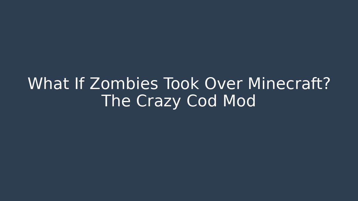What If Zombies Took Over Minecraft? The Crazy Cod Mod - Critter Realm